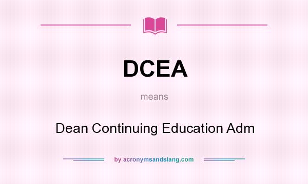 What does DCEA mean? It stands for Dean Continuing Education Adm