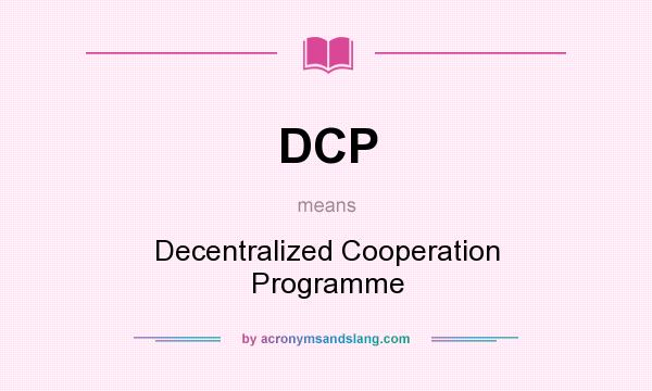 What does DCP mean? It stands for Decentralized Cooperation Programme