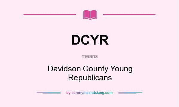 What does DCYR mean? It stands for Davidson County Young Republicans