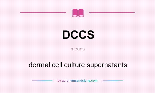 What does DCCS mean? It stands for dermal cell culture supernatants