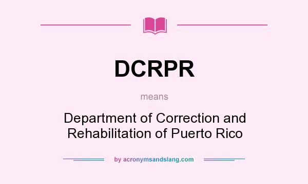 What does DCRPR mean? It stands for Department of Correction and Rehabilitation of Puerto Rico