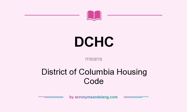 What does DCHC mean? It stands for District of Columbia Housing Code