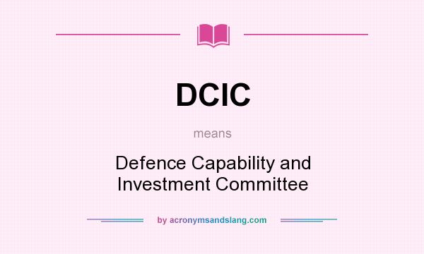What does DCIC mean? It stands for Defence Capability and Investment Committee