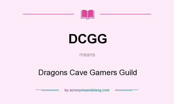 What does DCGG mean? It stands for Dragons Cave Gamers Guild