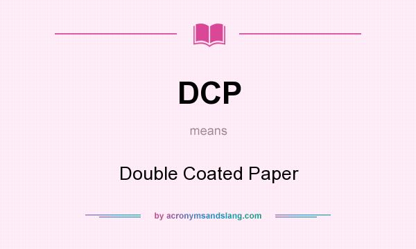 What does DCP mean? It stands for Double Coated Paper
