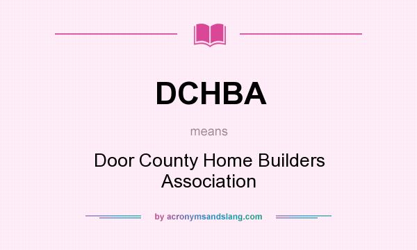 What does DCHBA mean? It stands for Door County Home Builders Association
