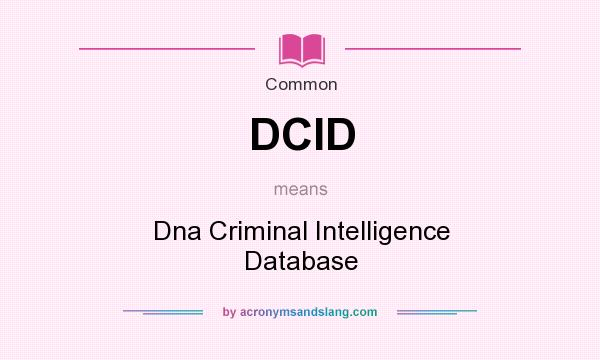 What does DCID mean? It stands for Dna Criminal Intelligence Database