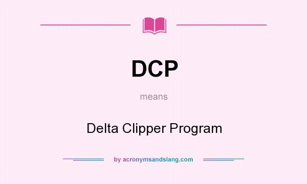 What does DCP mean? It stands for Delta Clipper Program