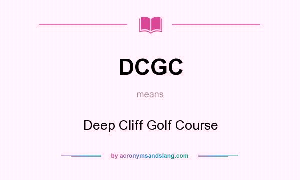 What does DCGC mean? It stands for Deep Cliff Golf Course