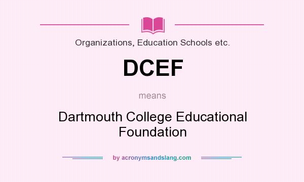 What does DCEF mean? It stands for Dartmouth College Educational Foundation