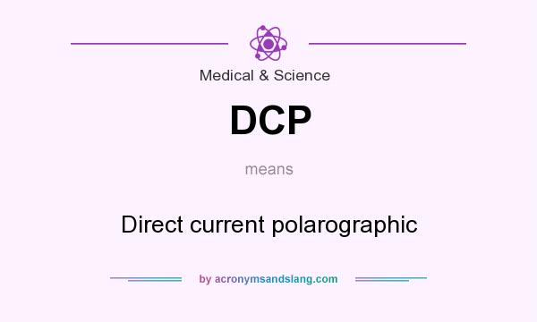 What does DCP mean? It stands for Direct current polarographic