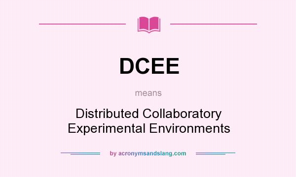 What does DCEE mean? It stands for Distributed Collaboratory Experimental Environments