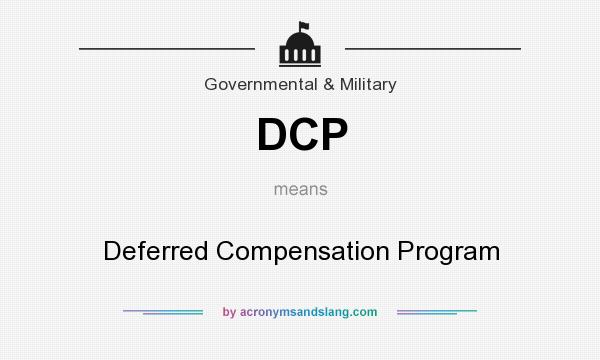 What does DCP mean? It stands for Deferred Compensation Program