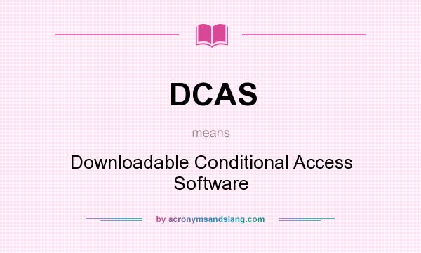 What does DCAS mean? It stands for Downloadable Conditional Access Software