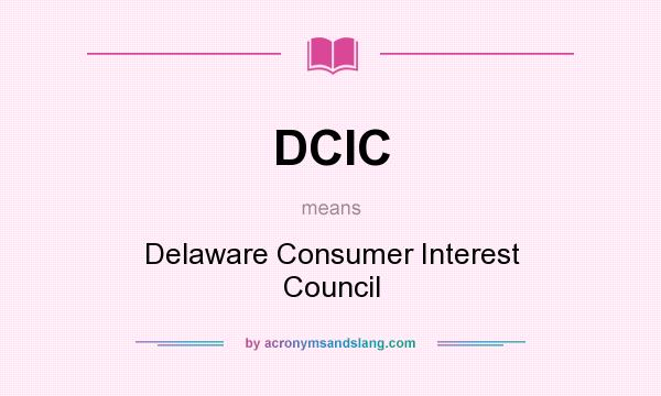 What does DCIC mean? It stands for Delaware Consumer Interest Council