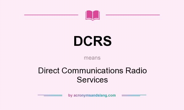 What does DCRS mean? It stands for Direct Communications Radio Services