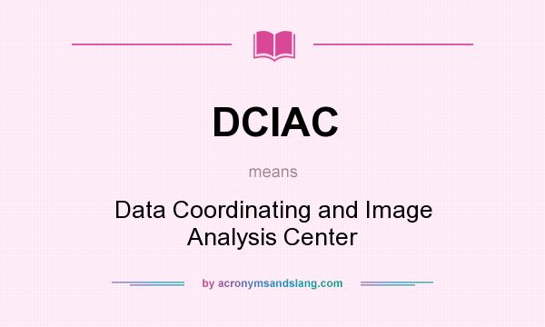 What does DCIAC mean? It stands for Data Coordinating and Image Analysis Center