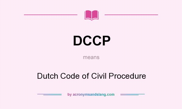What does DCCP mean? It stands for Dutch Code of Civil Procedure