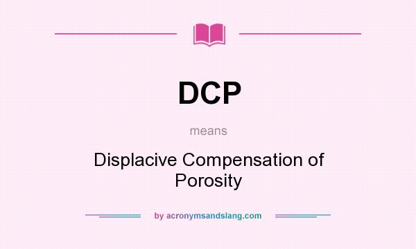 What does DCP mean? It stands for Displacive Compensation of Porosity