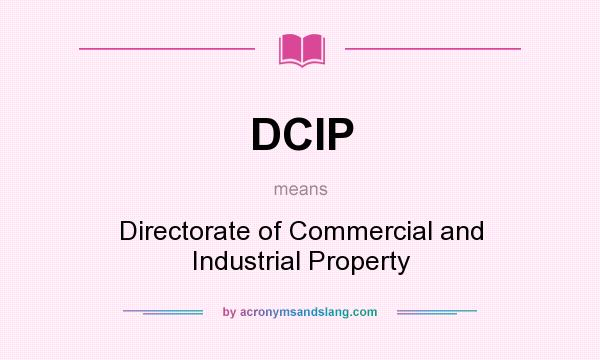 What does DCIP mean? It stands for Directorate of Commercial and Industrial Property