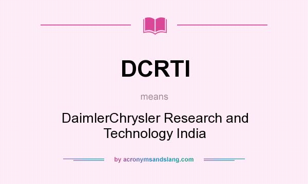 What does DCRTI mean? It stands for DaimlerChrysler Research and Technology India