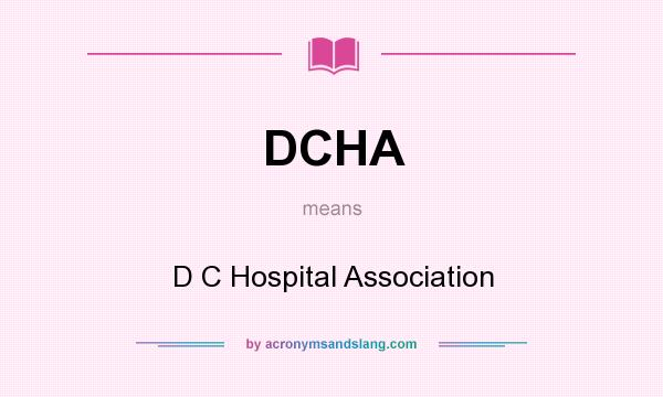 What does DCHA mean? It stands for D C Hospital Association