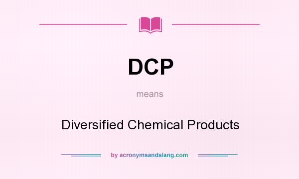What does DCP mean? It stands for Diversified Chemical Products