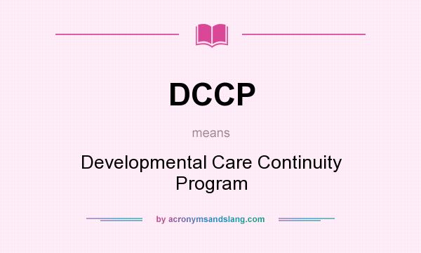 What does DCCP mean? It stands for Developmental Care Continuity Program