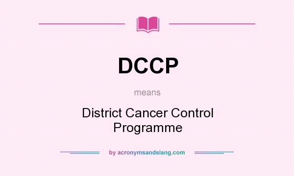 What does DCCP mean? It stands for District Cancer Control Programme
