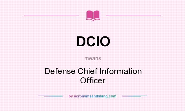 What does DCIO mean? It stands for Defense Chief Information Officer