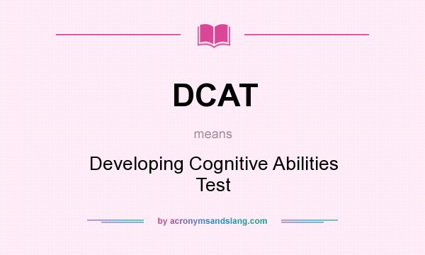 What does DCAT mean? It stands for Developing Cognitive Abilities Test