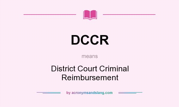 What does DCCR mean? It stands for District Court Criminal Reimbursement