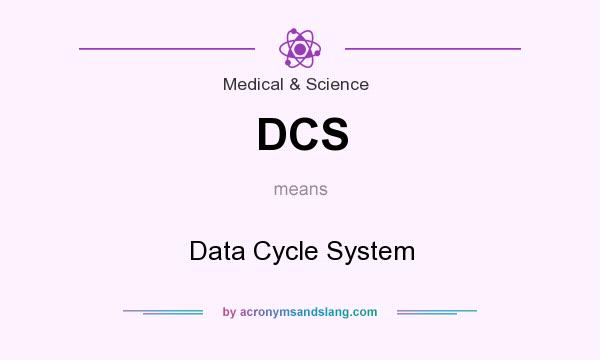 What does DCS mean? It stands for Data Cycle System