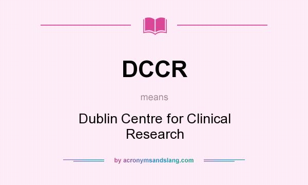 What does DCCR mean? It stands for Dublin Centre for Clinical Research