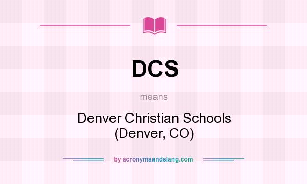 What does DCS mean? It stands for Denver Christian Schools (Denver, CO)