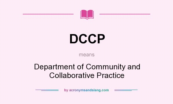 What does DCCP mean? It stands for Department of Community and Collaborative Practice