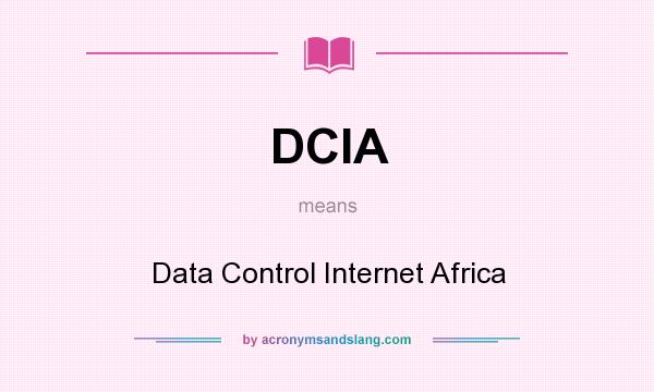 What does DCIA mean? It stands for Data Control Internet Africa
