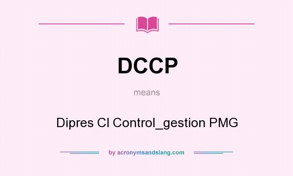 What does DCCP mean? It stands for Dipres Cl Control_gestion PMG