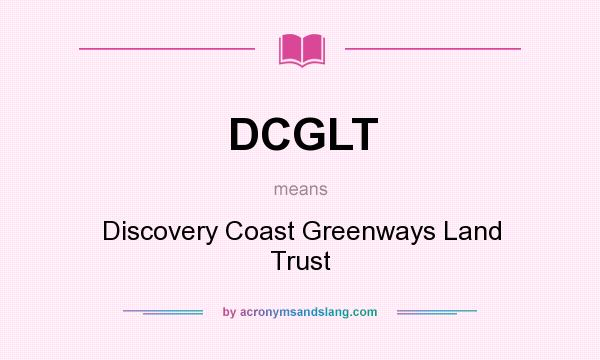 What does DCGLT mean? It stands for Discovery Coast Greenways Land Trust