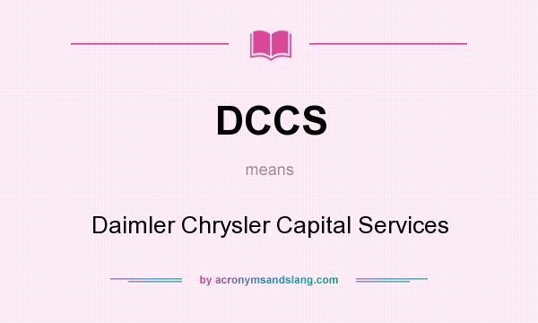 What does DCCS mean? It stands for Daimler Chrysler Capital Services