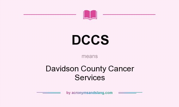 What does DCCS mean? It stands for Davidson County Cancer Services