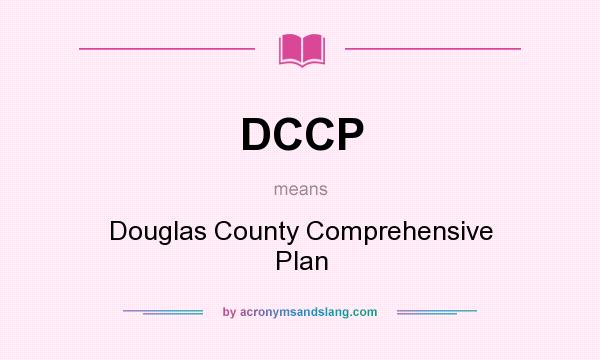 What does DCCP mean? It stands for Douglas County Comprehensive Plan