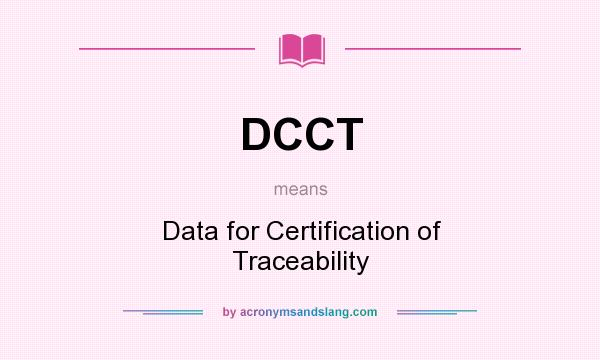 What does DCCT mean? It stands for Data for Certification of Traceability