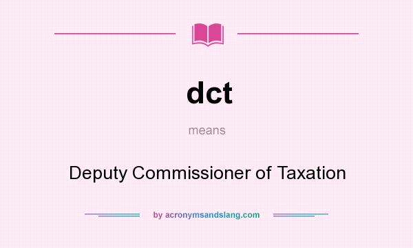 What does dct mean? It stands for Deputy Commissioner of Taxation