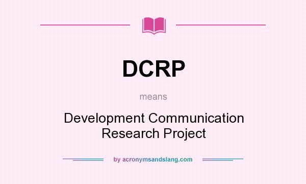 What does DCRP mean? It stands for Development Communication Research Project