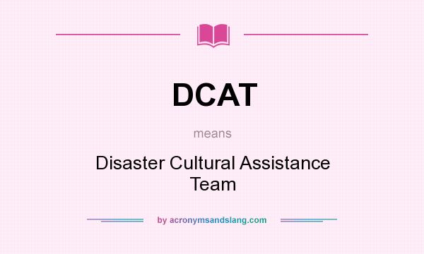 What does DCAT mean? It stands for Disaster Cultural Assistance Team