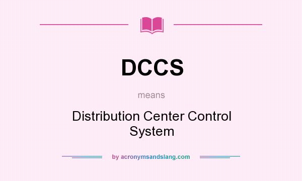 What does DCCS mean? It stands for Distribution Center Control System