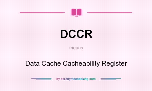 What does DCCR mean? It stands for Data Cache Cacheability Register