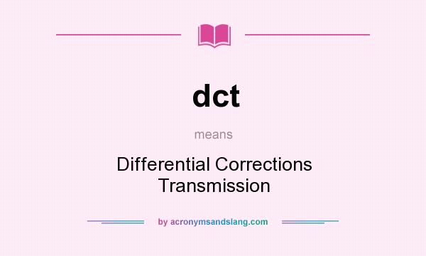 What does dct mean? It stands for Differential Corrections Transmission