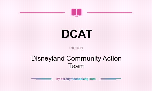 What does DCAT mean? It stands for Disneyland Community Action Team